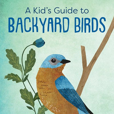 A Kid's Guide to Backyard Birds
