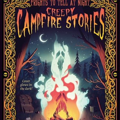 Creepy Campfire Stories : Frights to Tell at Night