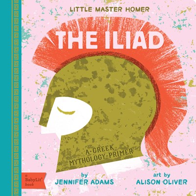 The Iliad: A Baby Lit Greek Mythology Primer