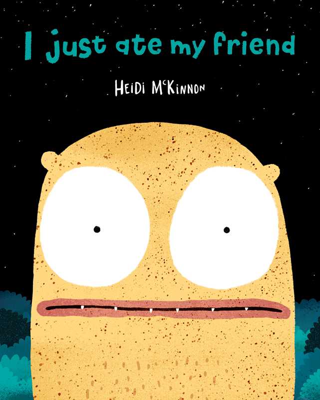 I Just Ate My Friend by Heidi McKinnon: Hardcover; 40 pages / English