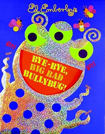 Bye-Bye, Big Bad Bullybug!