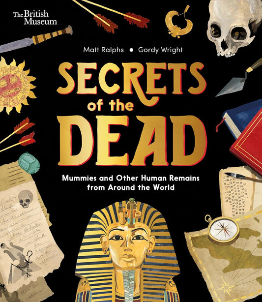Secrets of the Dead: Mummies and Other Human Remains from Around the World (British Museum, 3)