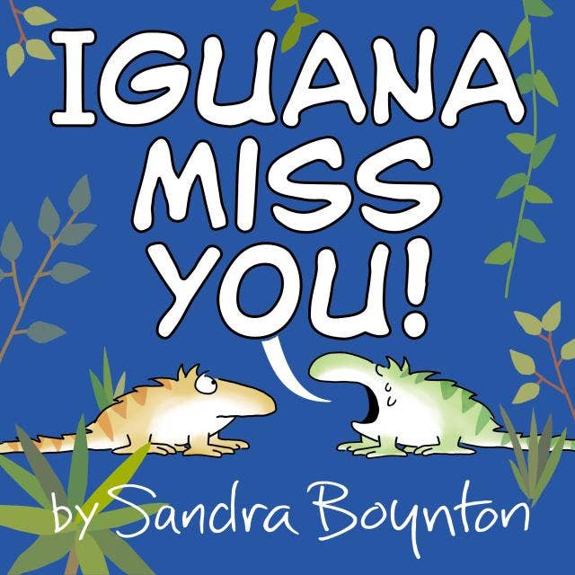 Iguana Miss You!: Hardcover