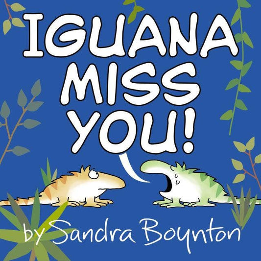 Iguana Miss You!: Hardcover