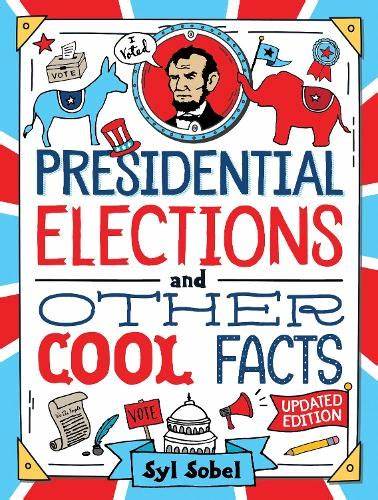 Presidential Elections and  Other Cool Facts