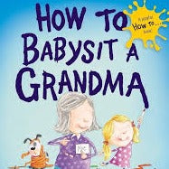 How to Babysit a Grandma